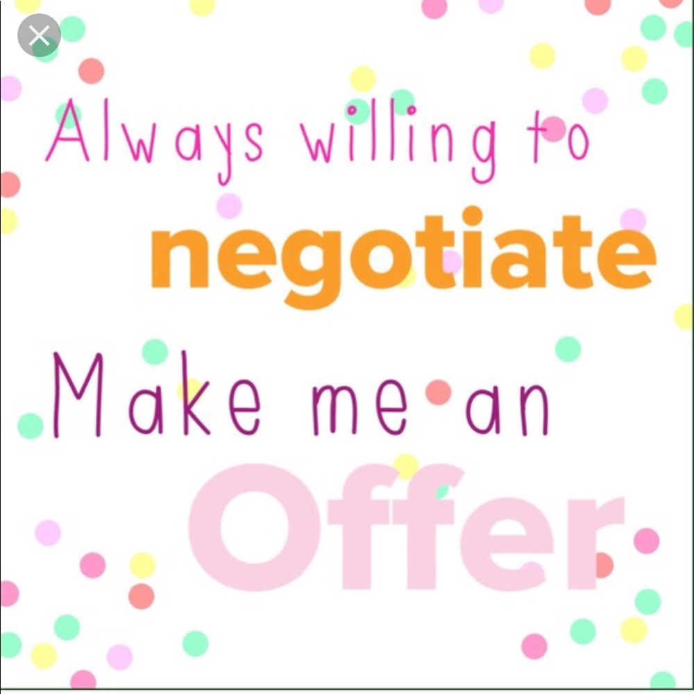 Always willing to negotiate.
